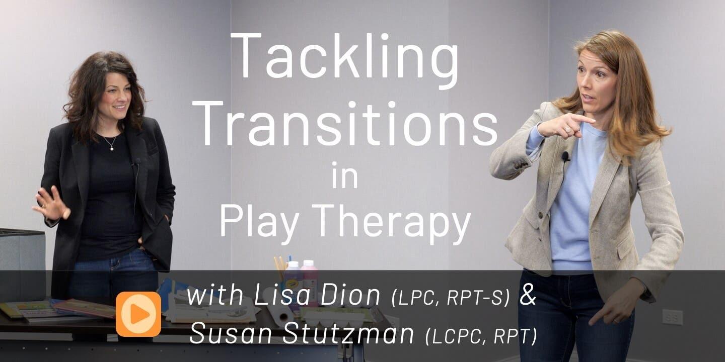 Tackling Transitions in Play Therapy