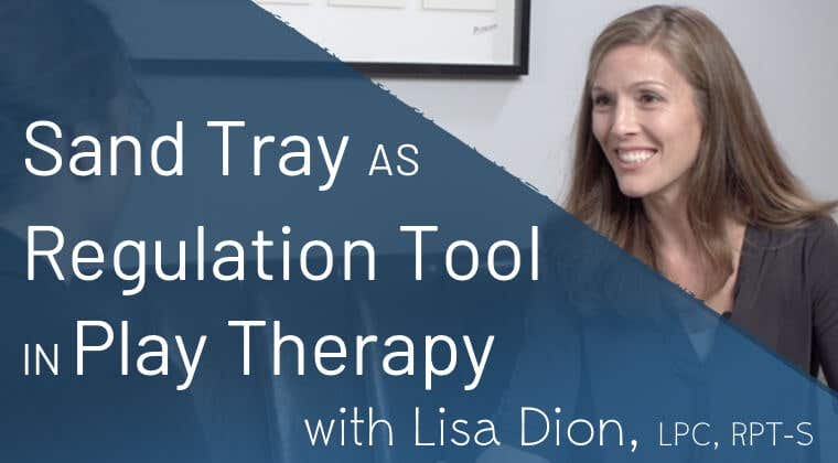 Sand Tray as Regulation Tool in Play Therapy with Lisa Dion